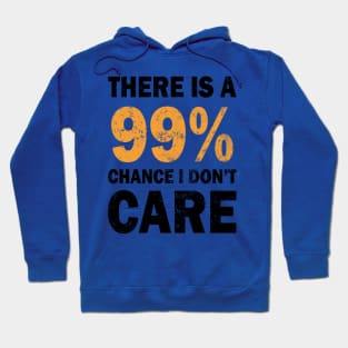 There Is A 99% Chance I Don't Care Hoodie